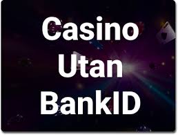 Casino Utan BankID En Guide till Enkla Spelupplevelser Casino Utan BankID En Guide till Enkla Spelupplevelser