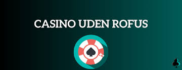 Casino Uden ROFUS Online Uden Begrænsninger